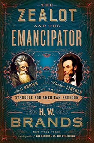 The Zealot and the Emancipator: John Brown, Abraham Lincoln, and the Struggle for American Freedom