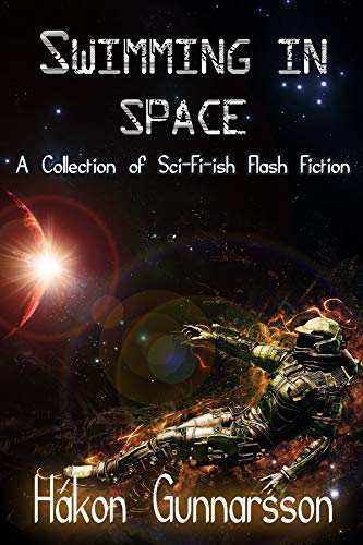 Swimming in Space: A Collection of Sci-Fi-ish Flash Fiction