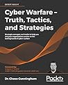 Cyber Warfare – Truth, Tactics, and Strategies by Chase Cunningham