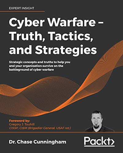 Cyber Warfare – Truth, Tactics, and Strategies: Strategic concepts and truths to help you and your organization survive on the battleground of cyber warfare (Kindle Edition)