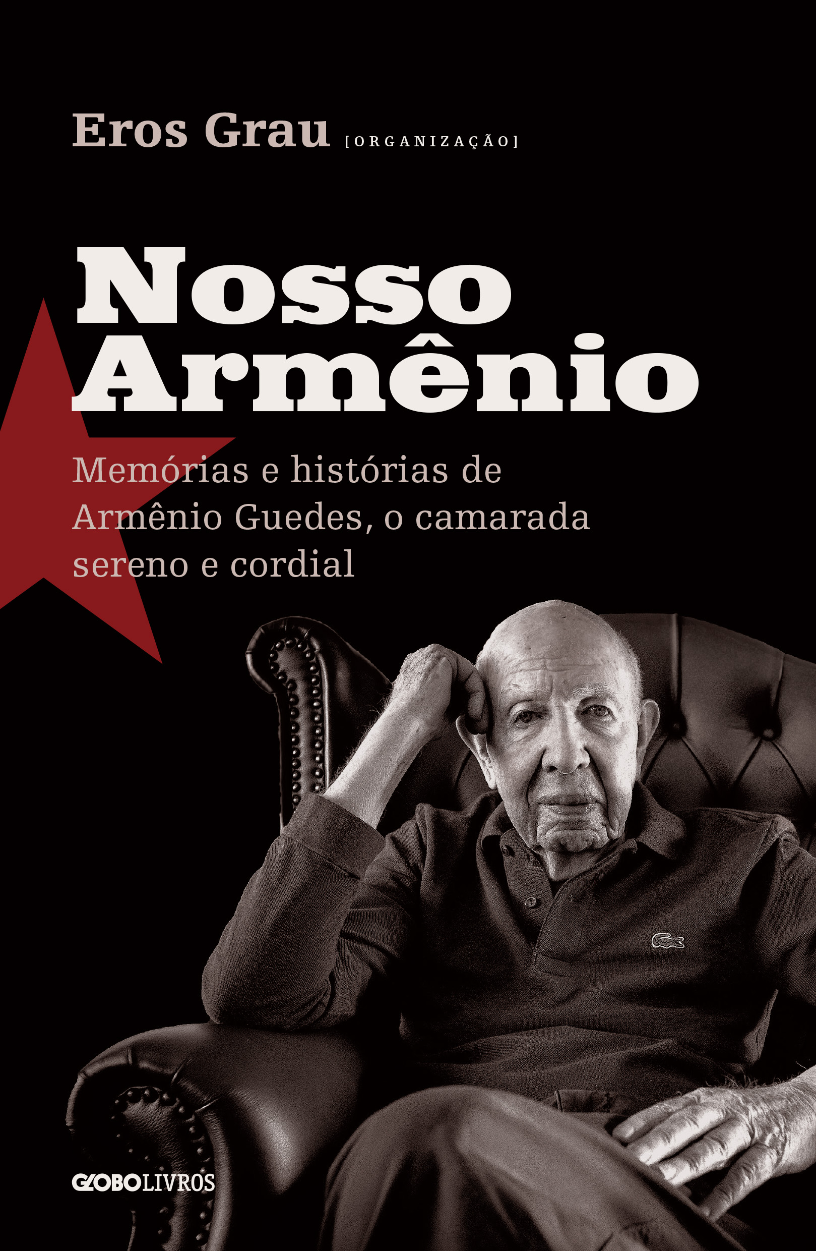 Nosso Armênio: Memórias e histórias de Armênio Guedes, o camarada sereno e cordial