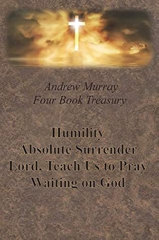 Andrew Murray Four Book Treasury - Humility; Absolute Surrender; Lord, Teach Us to Pray; and Waiting on God