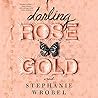 Darling Rose Gold by Stephanie Wrobel