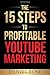 The 15 Steps To Profitable YouTube Marketing: The Proven Method For Building Money-Making YouTube Ad Campaigns