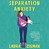 Separation Anxiety by Laura Zigman