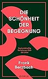 Die Schönheit der Begegnung: 32 Variationen über die Liebe