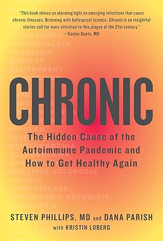 Chronic: The Hidden Cause of the Autoimmune Pandemic--and How to Get Healthy Again