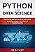 Python for Data Science: The Ultimate Beginners’ Guide to Data Science, Predictive Analytics, Statistics, and Machine Learning