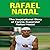 Rafael Nadal: The Inspirational Story of Tennis Superstar Rafael Nadal
