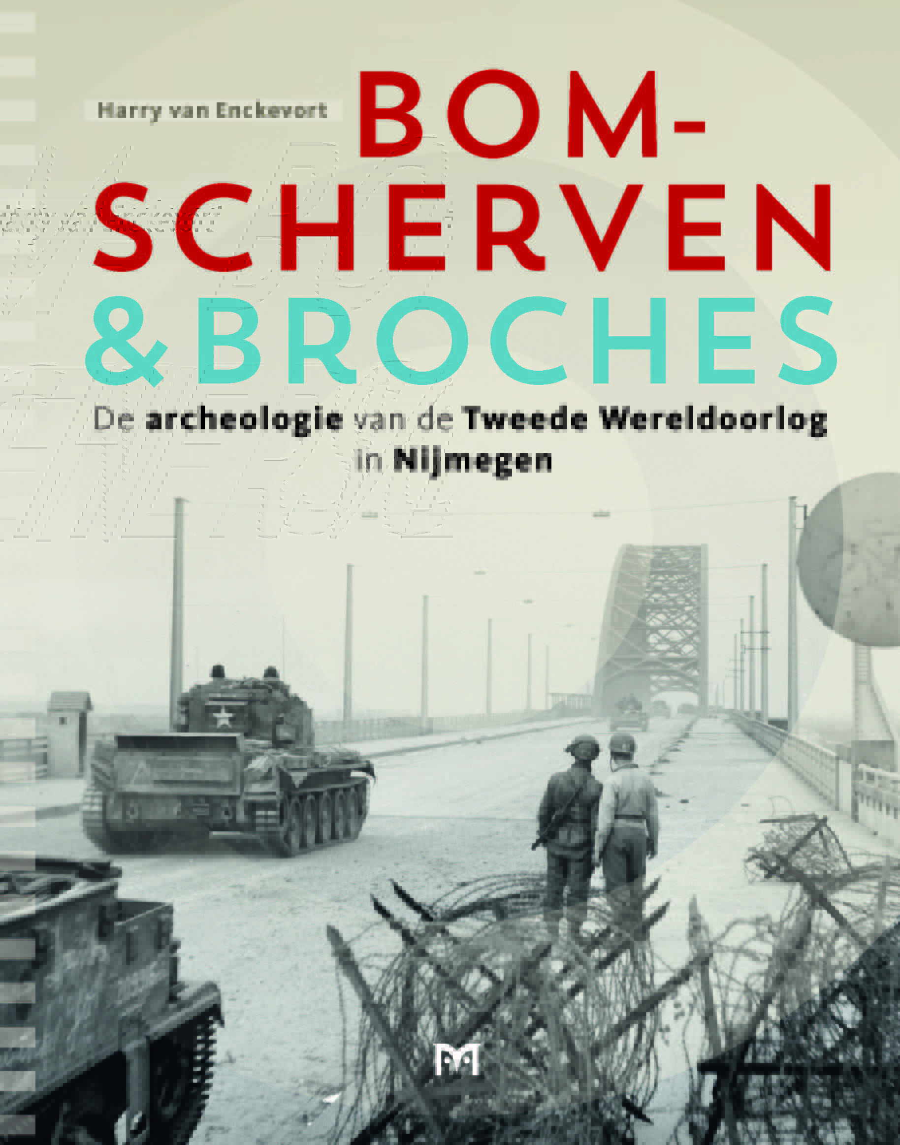 Bomscherven & Broches - De archeologie van de Tweede Wereldoorlog in Nijmegen