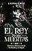 El Rey de las Muertas by Laura Cruz