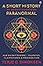 A Short History of (Nearly) Everything Paranormal by Terje Simonsen