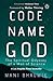 Code Name God: The Spiritual Odyssey of a Man of Science