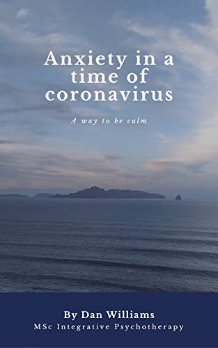 Anxiety in a Time of Coronavirus: A Way to Be Calm (Kindle Edition)