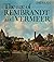 The Age of Rembrandt and Vermeer: Dutch Painting in the Seventeenth Century