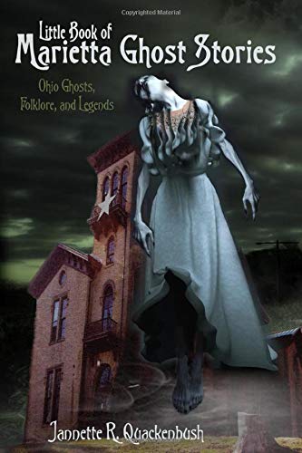 Little Book of Marietta Ghost Stories: Ohio Ghosts, Folklore, and Legends (Ghost Stories and Haunted Tales)
