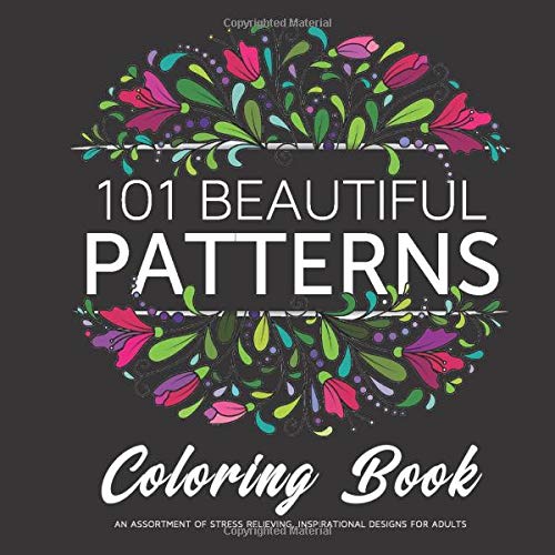 101 Beautiful Patterns Coloring Book: An assortment of stress relieving, inspirational designs for adults (Paperback)