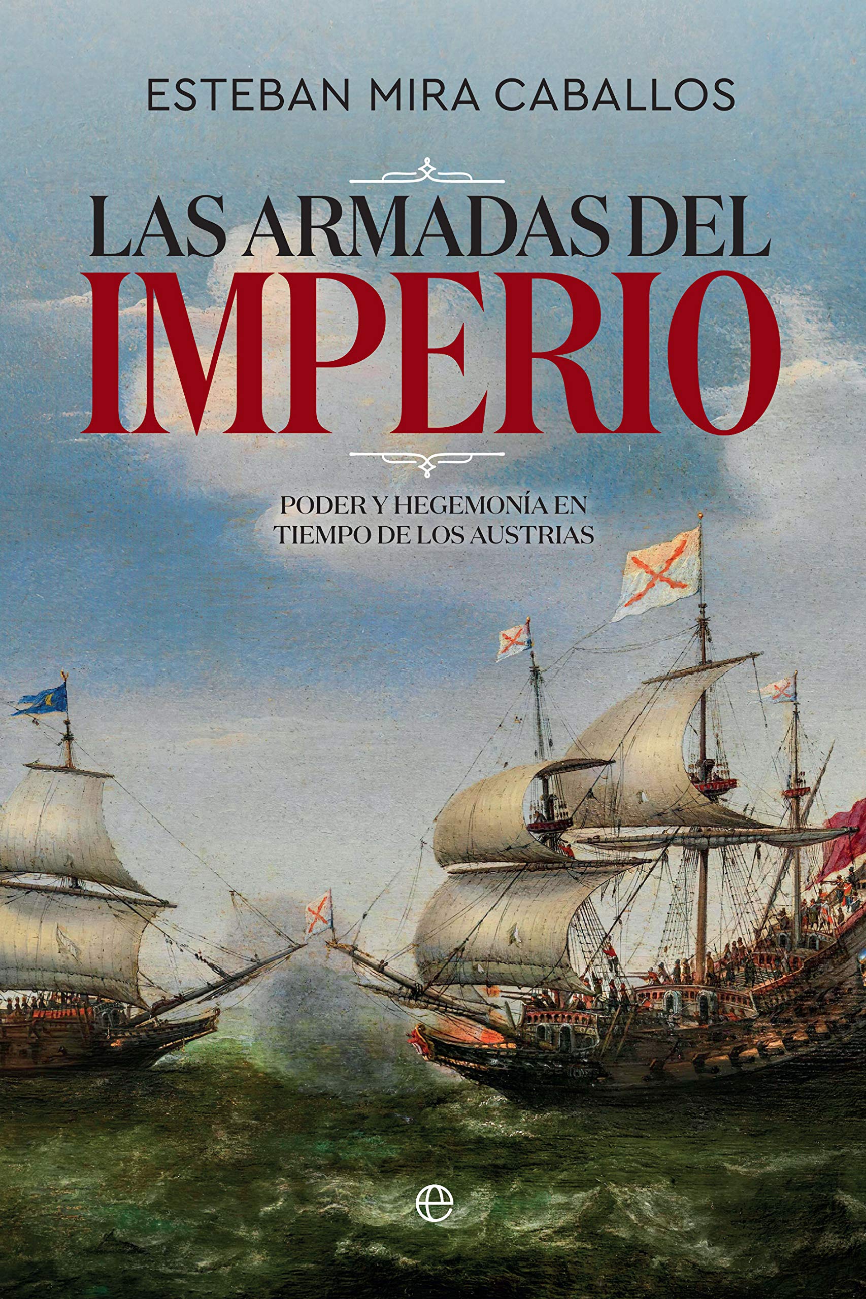 Las Armadas del Imperio: Poder y hegemonía en tiempo de los Austrias (ebook)