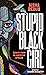 Stupid Black Girl: Essays f...