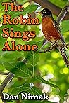 The Robin Sings Alone The Robin Sings Alone