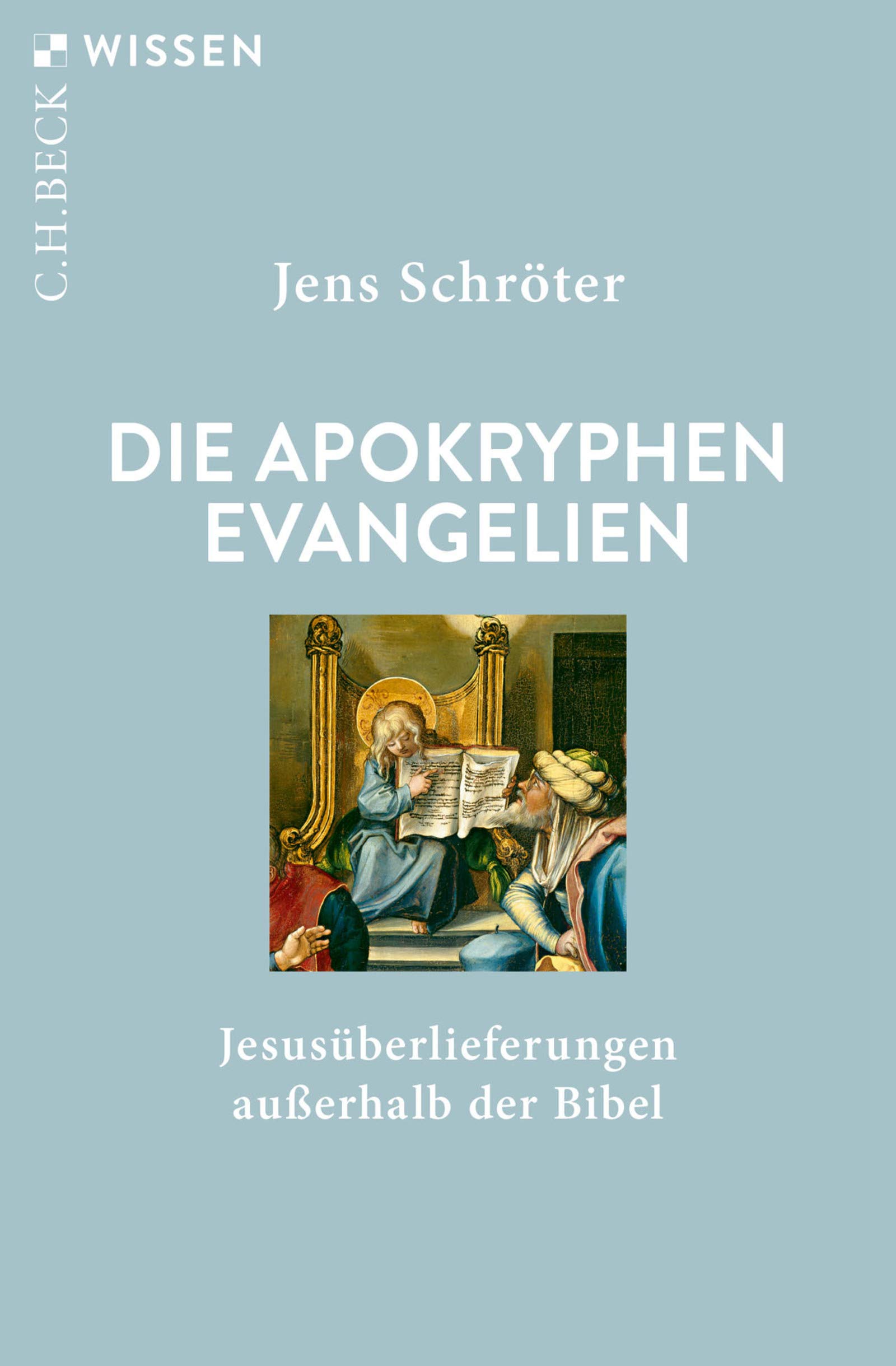 Die apokryphen Evangelien: Jesusüberlieferungen außerhalb der Bibel (Beck'sche Reihe 2906)