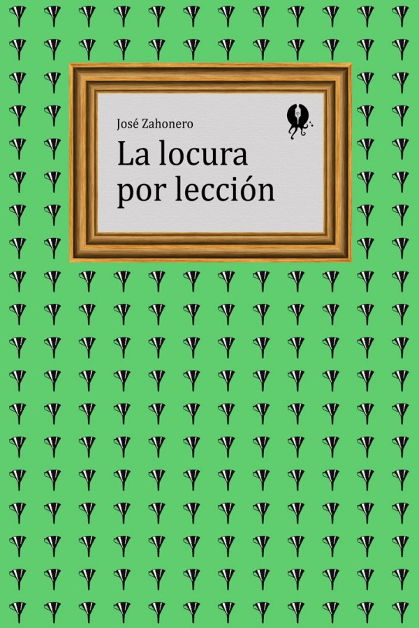 Portada de La locura por lección, de José Zahonero