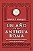 Un año en la antigua Roma: La vida cotidiana de los romanos a través de su calendario
