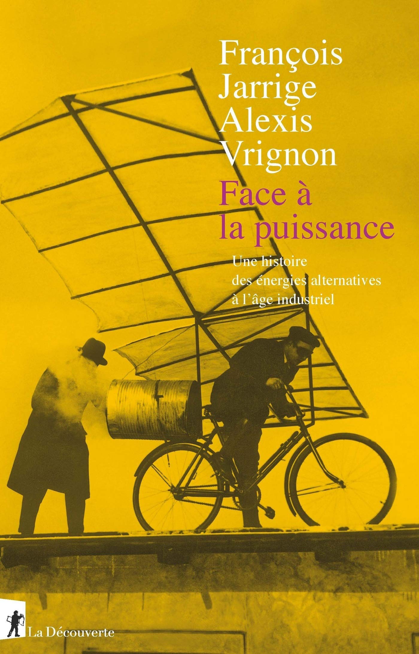 Face à la puissance: Une histoire des énergies alternatives à l'âge industriel (French Edition)