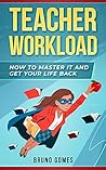 Teacher Workload: How to Master it and Get Your Life Back