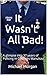 It Wasn't All Bad!: A glimp...
