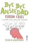 Bye bye ansiedad: el método rápido y eficaz para vivir tranquilo