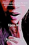 Upon Me by Priyanka Patra