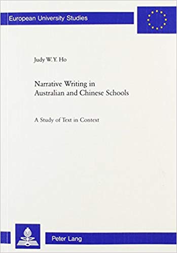 Narrative Writing in Australian and Chinese Schools: A Study of Text in Context (European University Studies: Series 21, Linguistics. Vol. 24)