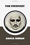 The Prophet by Kahlil Gibran by Kahlil Gibran
