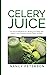 Celery Juice: The Natural M...