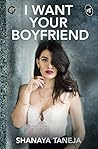 I Want Your Boyfriend by Shanaya Taneja