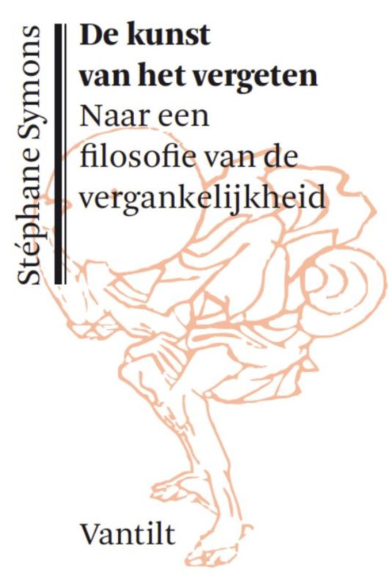 De kunst van het vergeten. Naar een filosofie van de vergankelijkheid