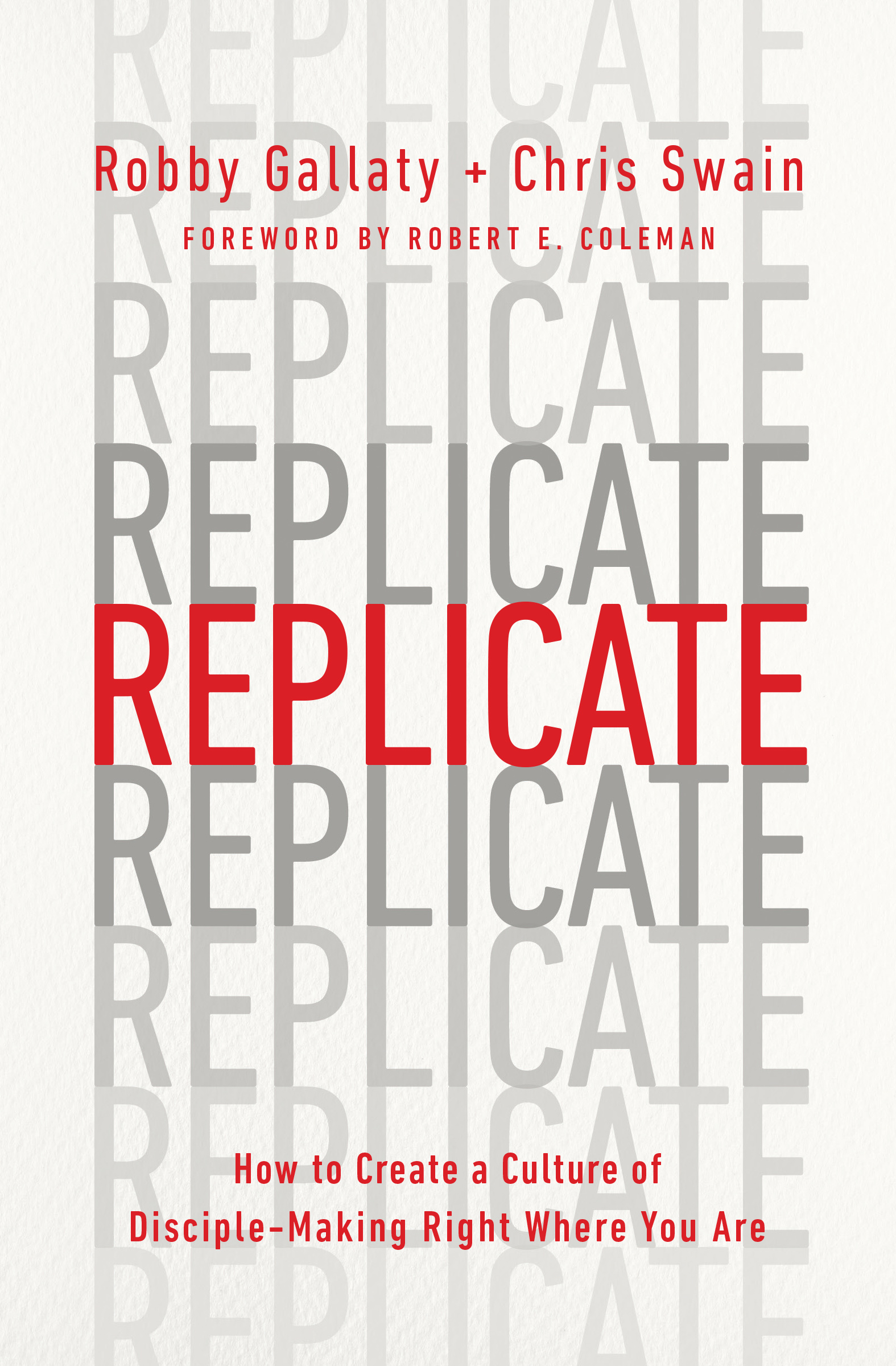 Replicate: How to Create a Culture of Disciple-Making Right Where You Are (Paperback)