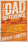 The Dad Difference: The 4 Most Important Gifts You Can Give to Your Kids The Dad Difference: The 4 Most Important Gifts You Can Give to Your Kids