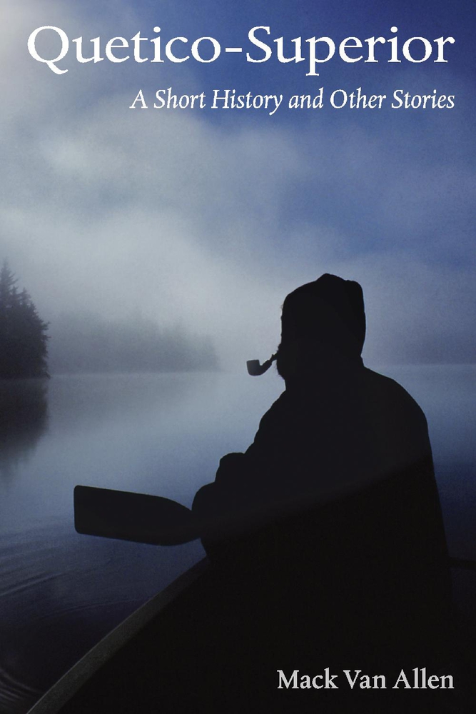 Quetico-Superior: A Short History and Other Stories