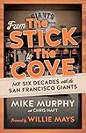 From The Stick to The Cove: My Six Decades with the San Francisco Giants