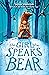 The Girl Who Speaks Bear by Sophie Anderson
