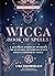 Wicca Book of Spells: A Beginner’s Book of Shadows for Wiccans, Witches  Other Practitioners of Magic