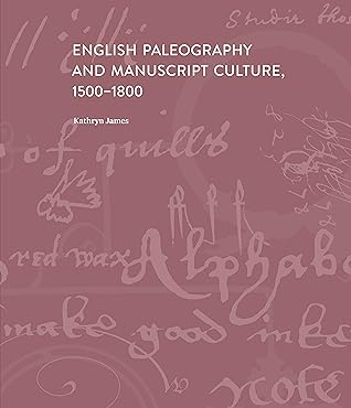 English Paleography and Manuscript Culture, 1500-1800