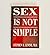 Sex Is Not Simple