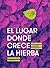 El lugar donde crece la hierba