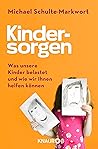 Kindersorgen: Was unsere Kinder belastet und wie wir ihnen helfen können (German Edition)
