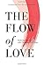 The Flow of Love: Restoring Love Flow with Ourselves and Others