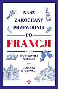 Nasz zakochany przewodnik po Francji, czyli dyplomatyczna ratatouille (Paperback)