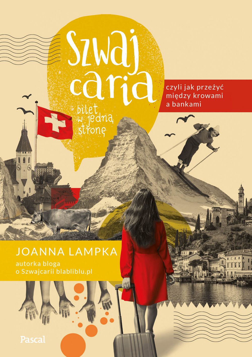 Szwajcaria, czyli jak przeżyć między krowami a bankami. Bilet w jedną stronę (Paperback)